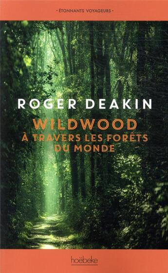 Couverture du livre « Wildwood ; à travers les forêts du monde » de Roger Deakin aux éditions Hoebeke