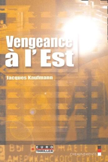 Couverture du livre « Vengeance à l'Est » de Jacques Kaufmann aux éditions Cheminements