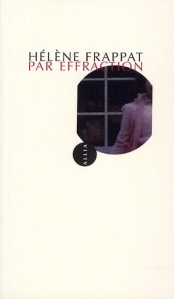Couverture du livre « Par effraction » de Helene Frappat aux éditions Allia