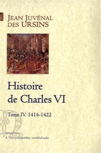 Couverture du livre « Histoire de Charles VI t.4 ; 1414-1422 » de Jean Juvenal Des Ursins aux éditions Paleo