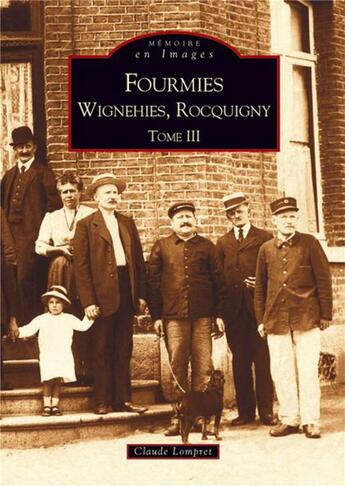 Couverture du livre « Fourmies, Wignehies, Rocquigny t.3 » de Claude Lompret aux éditions Editions Sutton
