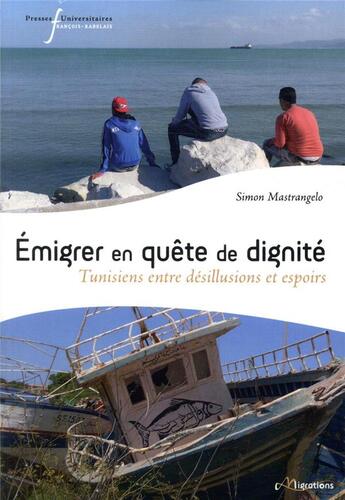 Couverture du livre « Émigrer en quête de dignité ; Tunisiens entre désillusions et espoirs » de Simon Mastrangelo aux éditions Pu Francois Rabelais