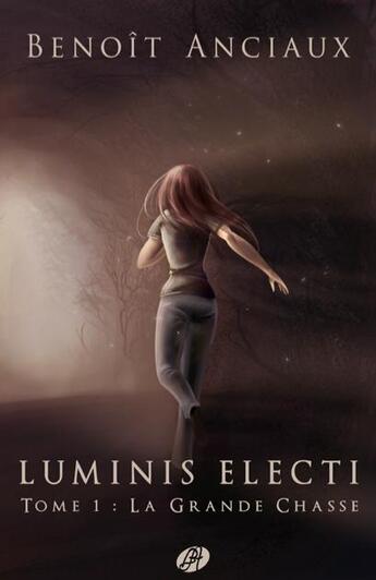 Couverture du livre « Luminis electi t.1 ; la grande chasse » de Benoit Anciaux aux éditions Editions Du Chemin