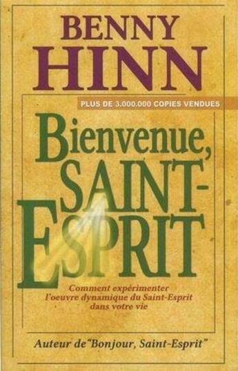 Couverture du livre « Bienvenue Saint-Esprit : comment expérimenter l'oeuvre dynamique du Saint-Esprit dans votre vie » de Benny Hinn aux éditions Parole De Foi