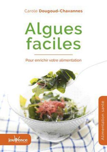 Couverture du livre « Algues faciles ; pour enrichir votre alimentation » de Carole Dougoud Chavannes aux éditions Jouvence