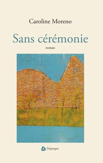 Couverture du livre « Sans cérémonie » de Caroline Moreno aux éditions Triptyque