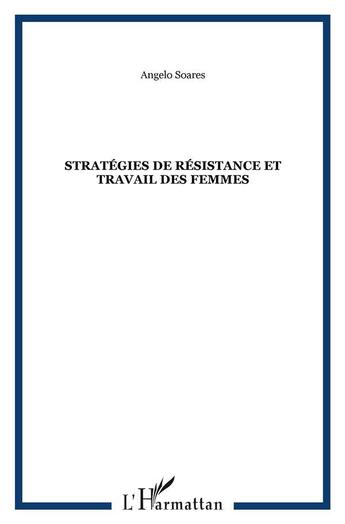 Couverture du livre « STRATÉGIES DE RÉSISTANCE ET TRAVAIL DES FEMMES » de Angelo Soares aux éditions L'harmattan