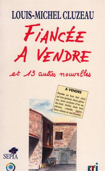 Couverture du livre « Fiancée à vendre et 13 autres nouvelles » de Louis-Michel Cluzeau aux éditions Sepia