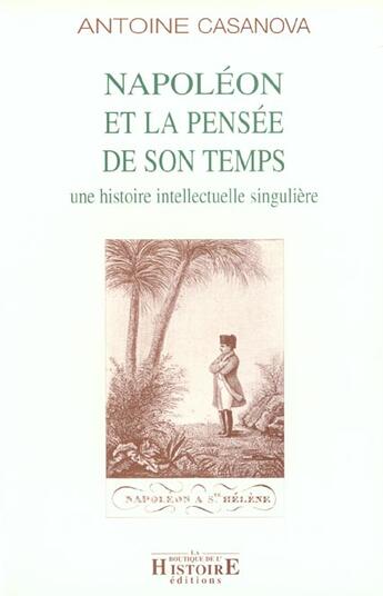 Couverture du livre « Napoleon Et La Pensee De Son Temps » de Casanova aux éditions La Boutique De L'histoire