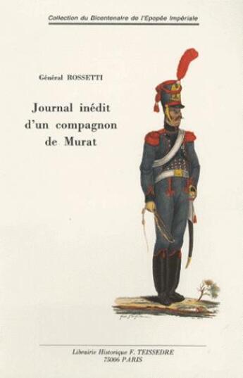 Couverture du livre « Journal inédit d'un compagnon de Murat ; Espagne, Naples, Russie » de Marie-Joseph-Thomas Rossetti aux éditions Editions Historiques Teissedre