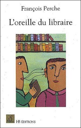 Couverture du livre « L'oreille du libraire » de Francois Perche aux éditions Le Mot Fou