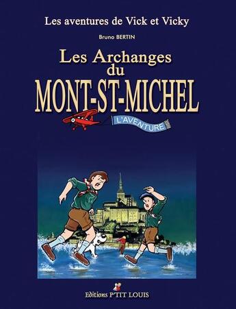 Couverture du livre « Les aventures de Vick et Vicky : Intégrale Tomes 5 et 6 : les archanges du Mont-St-Michel » de Bruno Bertin aux éditions P'tit Louis