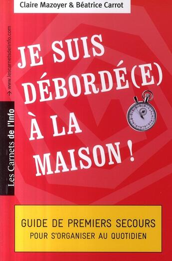 Couverture du livre « Je suis débordé(e) à la maison » de Claire Mazoyer et Beatrice Carrot aux éditions Carnets De L'info