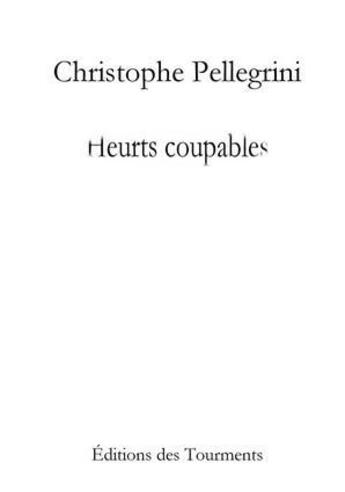 Couverture du livre « Heurts coupables » de Christophe Pellegrini aux éditions Editions Des Tourments