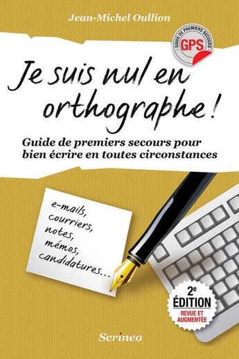 Couverture du livre « Je suis nul en orthographe ; guide de premiers secours pour bien écrire en toutes circonstances » de Jean-Michel Oullion aux éditions Scrineo