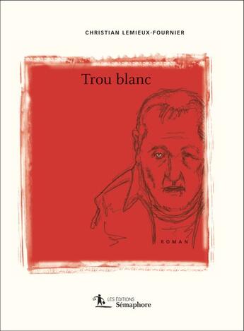 Couverture du livre « Trou blanc » de Christian Lemieux-Fournier aux éditions Semaphore Canada