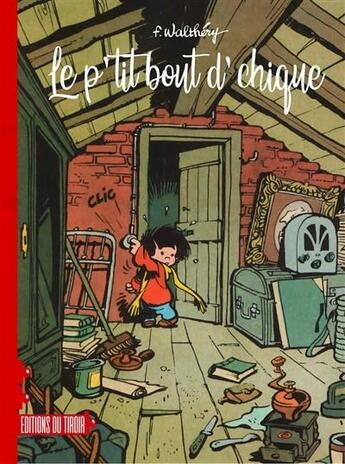 Couverture du livre « Le p'tit bout d'chique ; Intégrale t.1 à t.3 » de Francois Walthery aux éditions Ediitons Du Tiroir