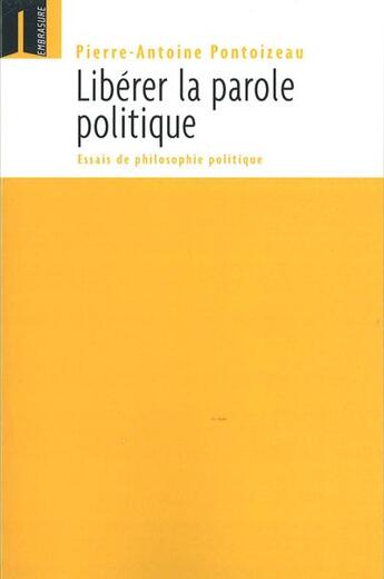 Couverture du livre « Libérer la parole politique » de Pierre-Antoine Pontoizeau aux éditions Embrasure