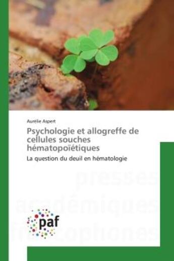 Couverture du livre « Psychologie et allogreffe de cellules souches hématopoïétiques : La question du deuil en hématologie » de Aurélie Aspert aux éditions Editions Universitaires Europeennes