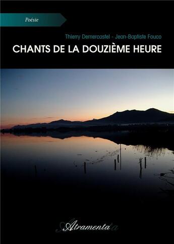 Couverture du livre « Chants de la Douzième heure » de Fouco Demercastel aux éditions Atramenta