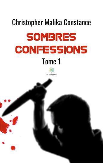 Couverture du livre « Sombres confessions - tome 1 » de Malika Constance C. aux éditions Le Lys Bleu