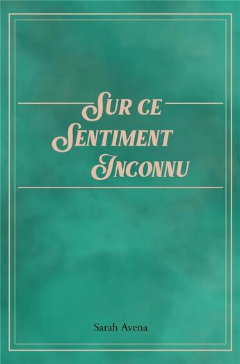 Couverture du livre « Sur ce sentiment inconnu » de Sarah Avena aux éditions Librinova