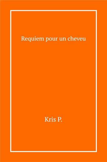 Couverture du livre « Requiem pour un cheveu » de Kris P. aux éditions Librinova