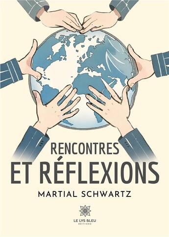 Couverture du livre « Rencontres et réflexions » de Martial Schwartz aux éditions Le Lys Bleu