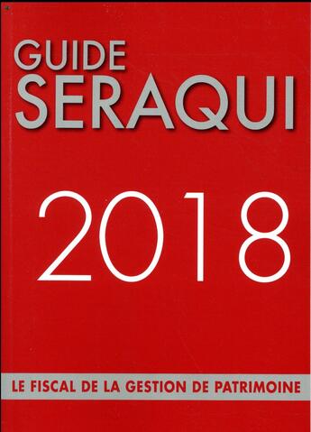 Couverture du livre « Guide Séraqui ; le fiscal de la gestion de patrimoine (édition 2018) » de Julien Seraqui aux éditions Seraqui