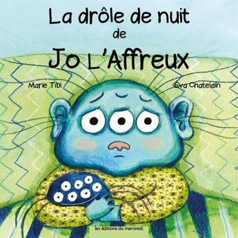 Couverture du livre « La drôle de nuit de Jo l'affreux » de Eva Chatelain et Marie Tibi aux éditions Les Editions Du Mercredi