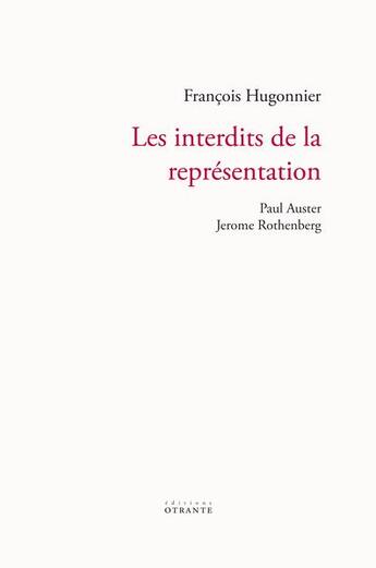 Couverture du livre « Les interdits de la représentation : Paul Auster, Jérôme Rothenberg » de Hugonnier Francois aux éditions Otrante