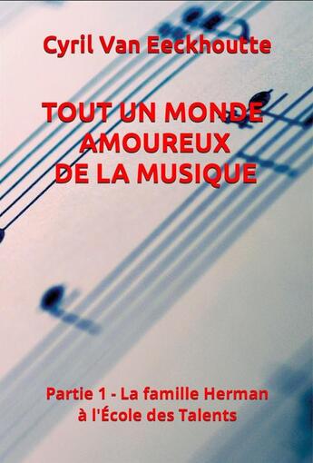 Couverture du livre « Tout un monde d'amour de la musique partie 1 : la famille Herman à l'école des talents » de Cyril Van Eeckhoutte aux éditions Editions Du Solange