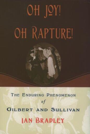 Couverture du livre « Oh Joy! Oh Rapture!: The Enduring Phenomenon of Gilbert and Sullivan » de Bradley Ian aux éditions Oxford University Press Usa