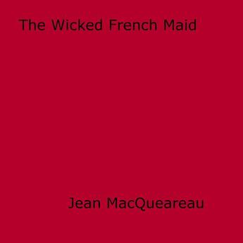 Couverture du livre « The Wicked French Maid » de Jean Macqueareau aux éditions Disruptive Publishing