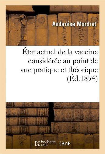 Couverture du livre « Etat actuel de la vaccine consideree au point de vue pratique et theorique et dans ses rapports - av » de Mordret-A aux éditions Hachette Bnf