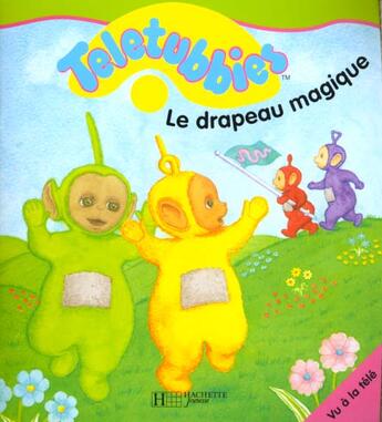 Couverture du livre « Teletubbies ; le drapeau magique » de  aux éditions Le Livre De Poche Jeunesse