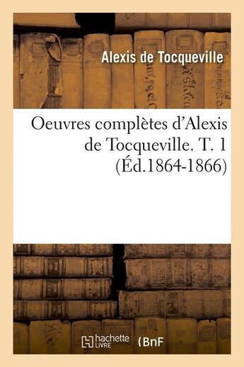 Couverture du livre « Oeuvres completes d'alexis de tocqueville. t. 1 (ed.1864-1866) » de Tocqueville Alexis aux éditions Hachette Bnf