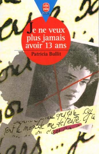 Couverture du livre « Je ne veux plus jamais avoir 13 ans » de Patricia Bullit aux éditions Le Livre De Poche Jeunesse