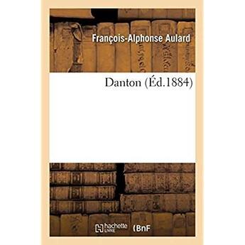 Couverture du livre « Danton » de Aulard F-A. aux éditions Hachette Bnf