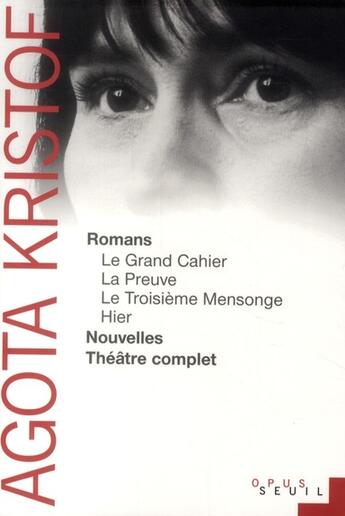 Couverture du livre « Romans, nouvelles, théâtre complet » de Agota Kristof aux éditions Seuil