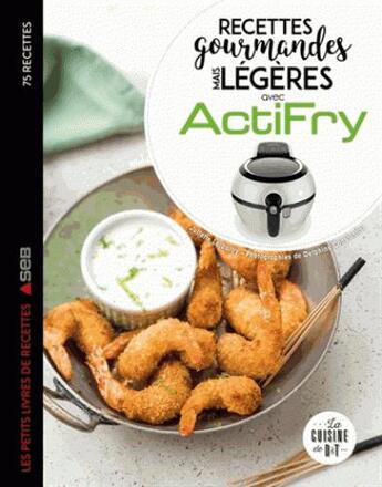 Couverture du livre « Recettes gourmandes mais légères avec Actifry » de Juliette Lalbaltry aux éditions Dessain Et Tolra