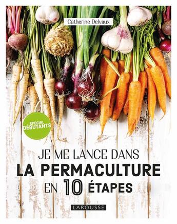 Couverture du livre « Je me lance en permaculture en 10 étapes » de Catherine Delvaux aux éditions Larousse