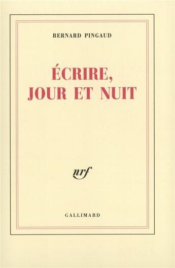 Couverture du livre « Écrire, jour et nuit » de Bernard Pingaud aux éditions Gallimard