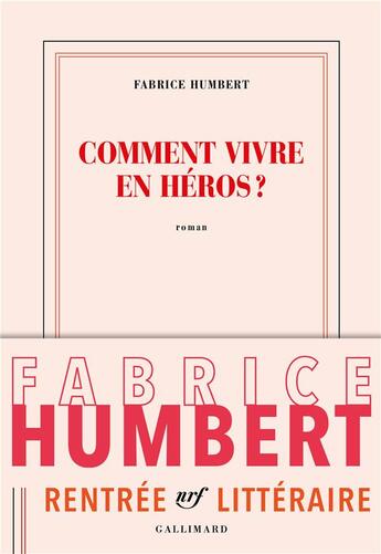 Couverture du livre « Comment vivre en héros » de Fabrice Humbert aux éditions Gallimard