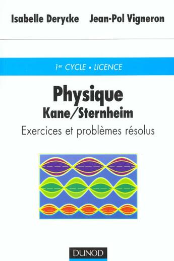 Couverture du livre « Physique De Kane Et Sternheim ; Exercices Et Problemes Resolus » de Isabelle Derycke et Jean-Pol Vigneron aux éditions Dunod