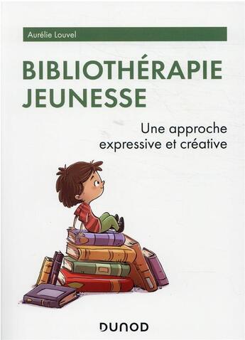 Couverture du livre « Bibliothérapie jeunesse : une approche expressive et créative » de Aurelie Louvel aux éditions Dunod