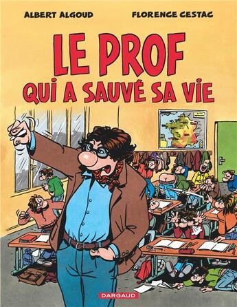 Couverture du livre « Le prof qui a sauvé sa vie » de Florence Cestac et Albert Algoud aux éditions Dargaud