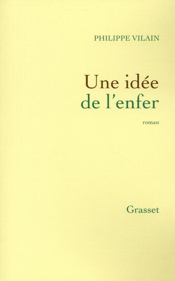 Couverture du livre « Une idée de l'enfer » de Philippe Vilain aux éditions Grasset Et Fasquelle