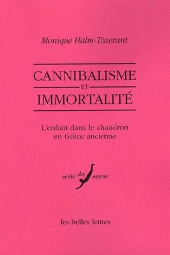 Couverture du livre « Cannibalisme et immortalité : L'enfant dans le chaudron en Grèce ancienne » de Monique Halm-Tisserant aux éditions Belles Lettres