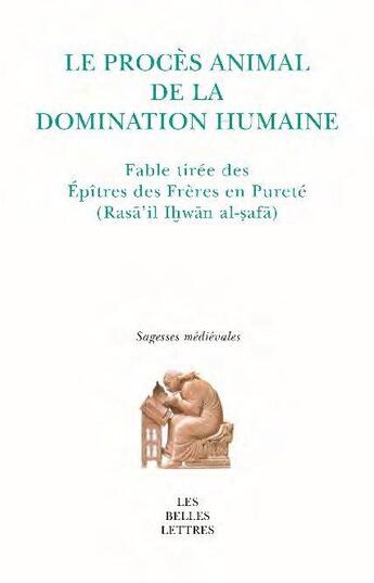 Couverture du livre « Le procès animal de la domination humaine : fable tirée des épitres des frères en pureté » de Guillaume De Vaulx D'Arcy aux éditions Belles Lettres